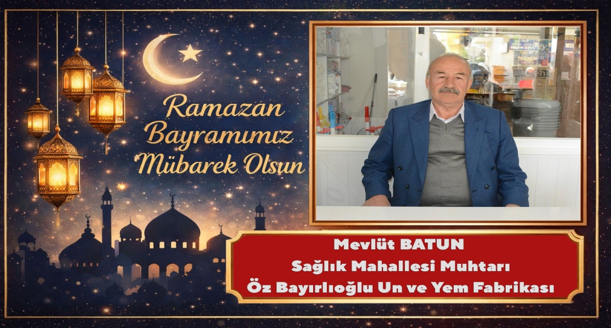 Sağlık Mahallesi Muhtarı Mevlüt Batun’dan Ramazan Bayramı Mesajı