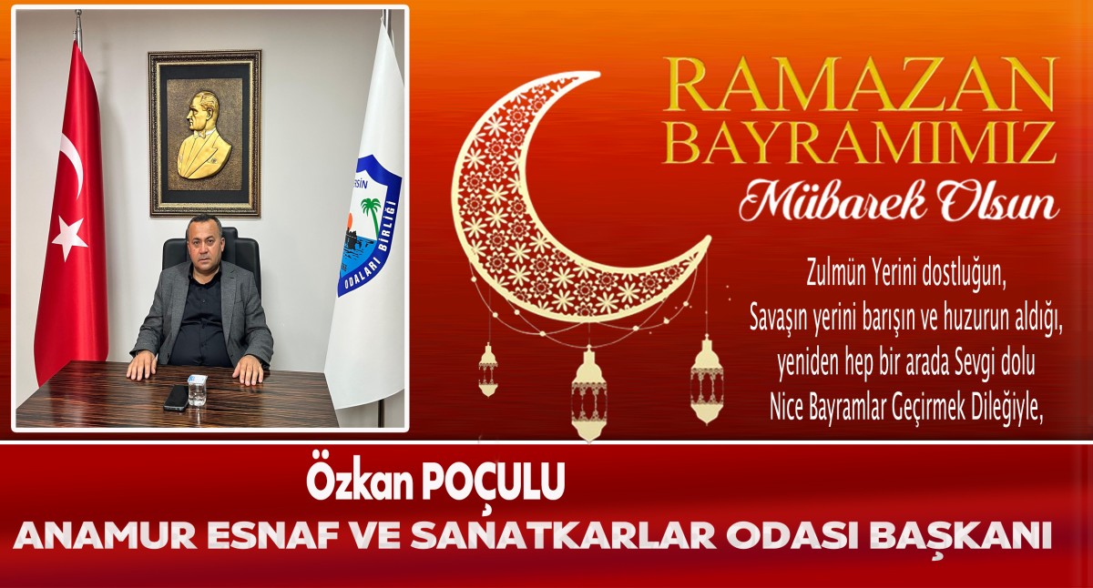 Anamur Esnaf ve Sanatkârlar Odası Başkanı Özkan Poçulu Bayramınızı Kutlar..