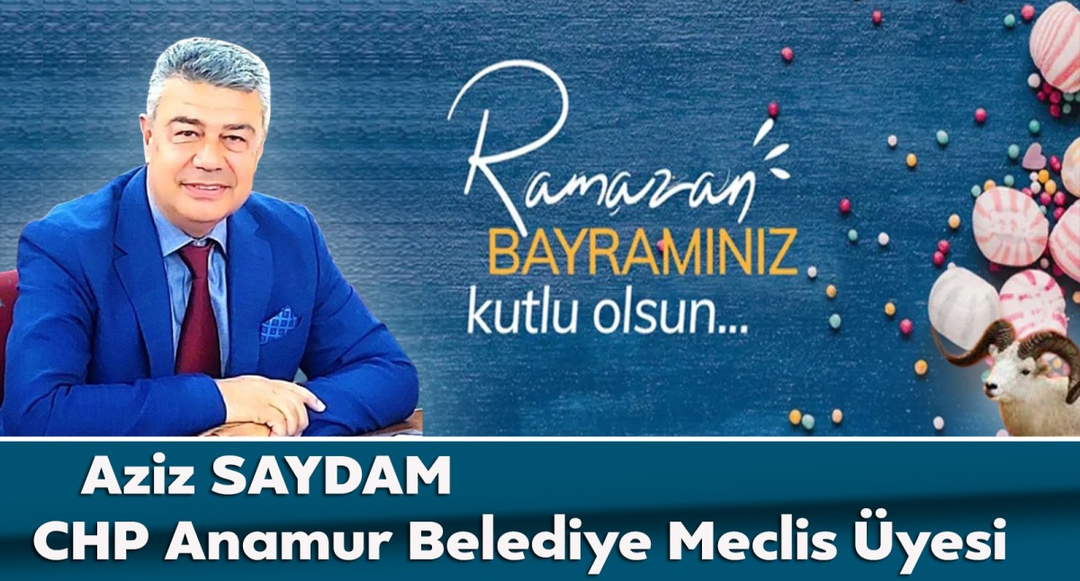 CHP Anamur Belediye Meclis Üyesi Aziz Saydam Ramazan Bayramınızı Kutlar..