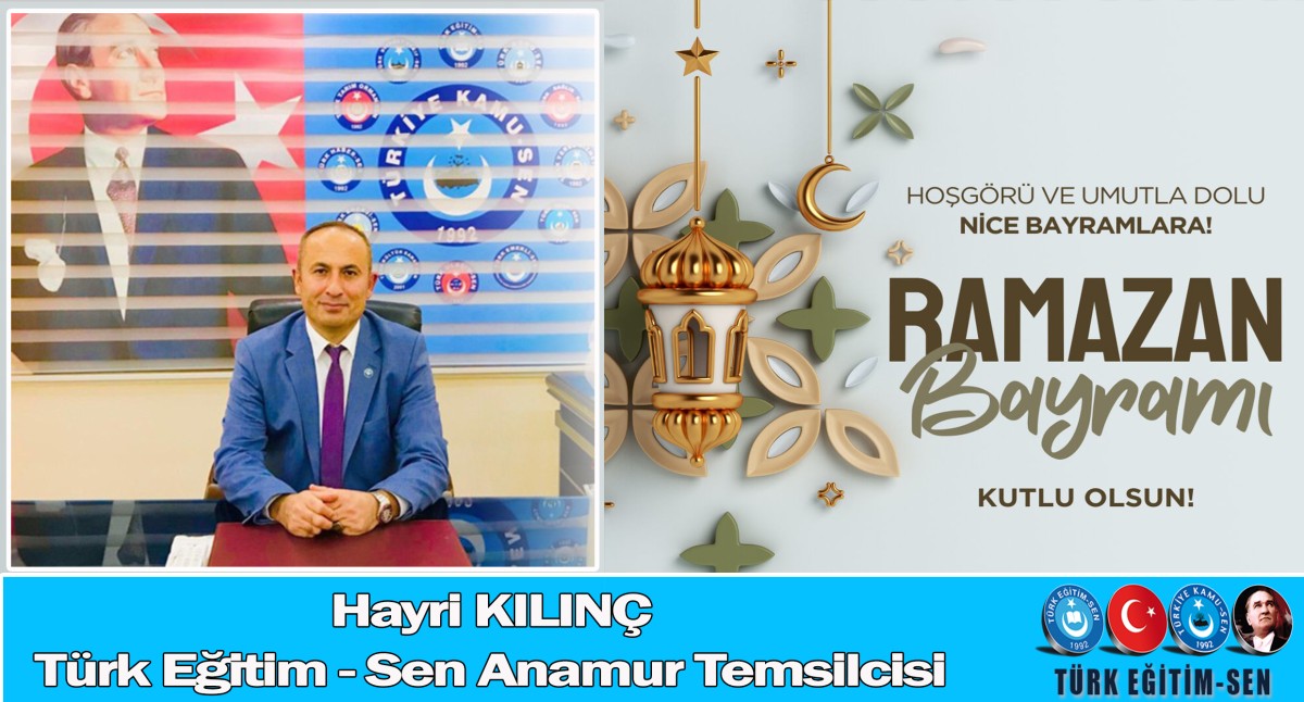 Türk Eğitim-Sen Anamur Temsilcisi Hayri Kılınç’tan Ramazan Bayramı Mesajı