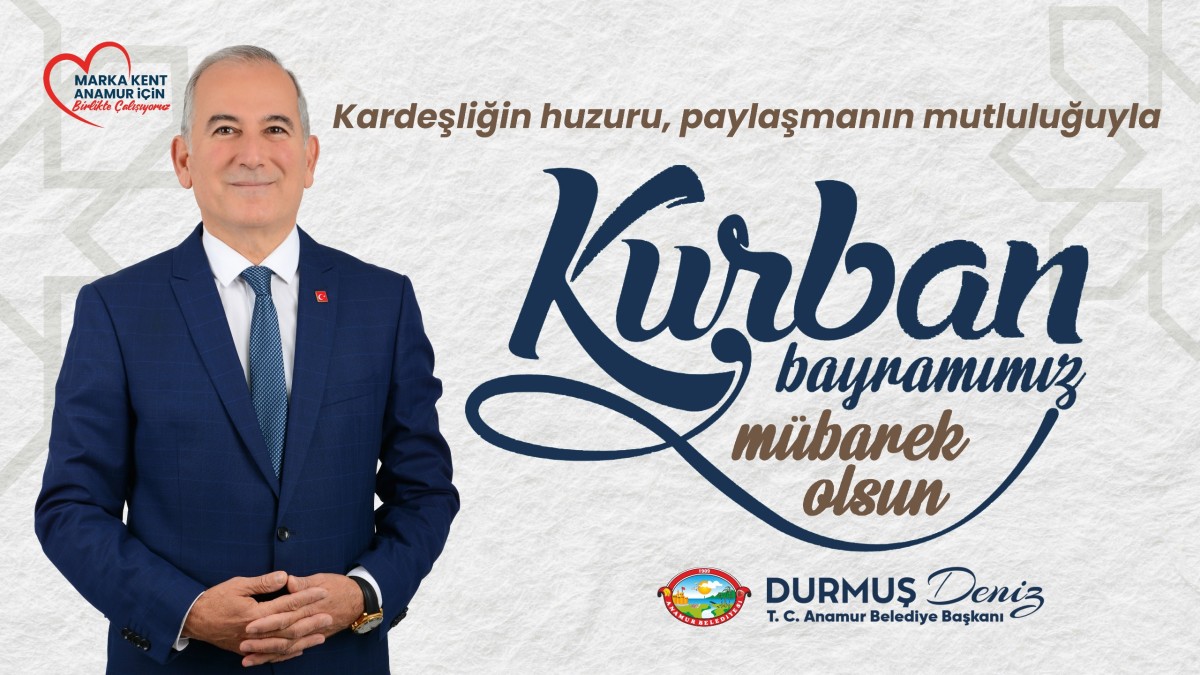 Anamur Belediye Başkanı Durmuş Deniz’den Kurban Bayramı Mesajı..