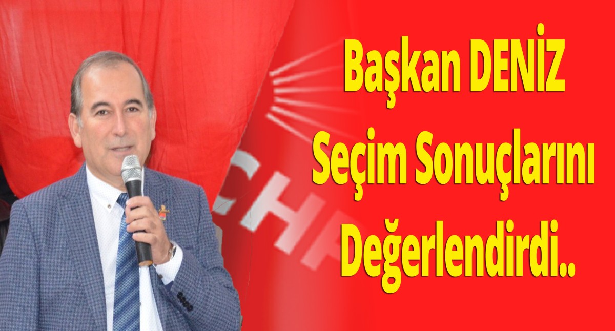 CHP İlçe Başkanı Deniz'den TEŞEKKÜR Mesajı..