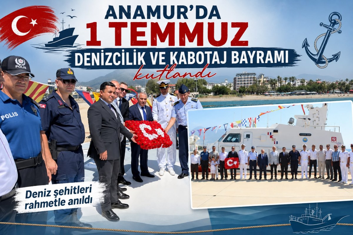 Anamur’da 1 Temmuz Denizcilik ve Kabotaj Bayramı Coşkuyla Kutlandı..