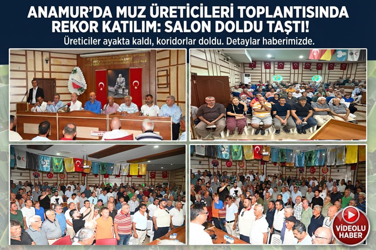 Anamur’da Muz Üreticilerinden Tarihi Buluşma: Salon Doldu Bahçeye Taştı..