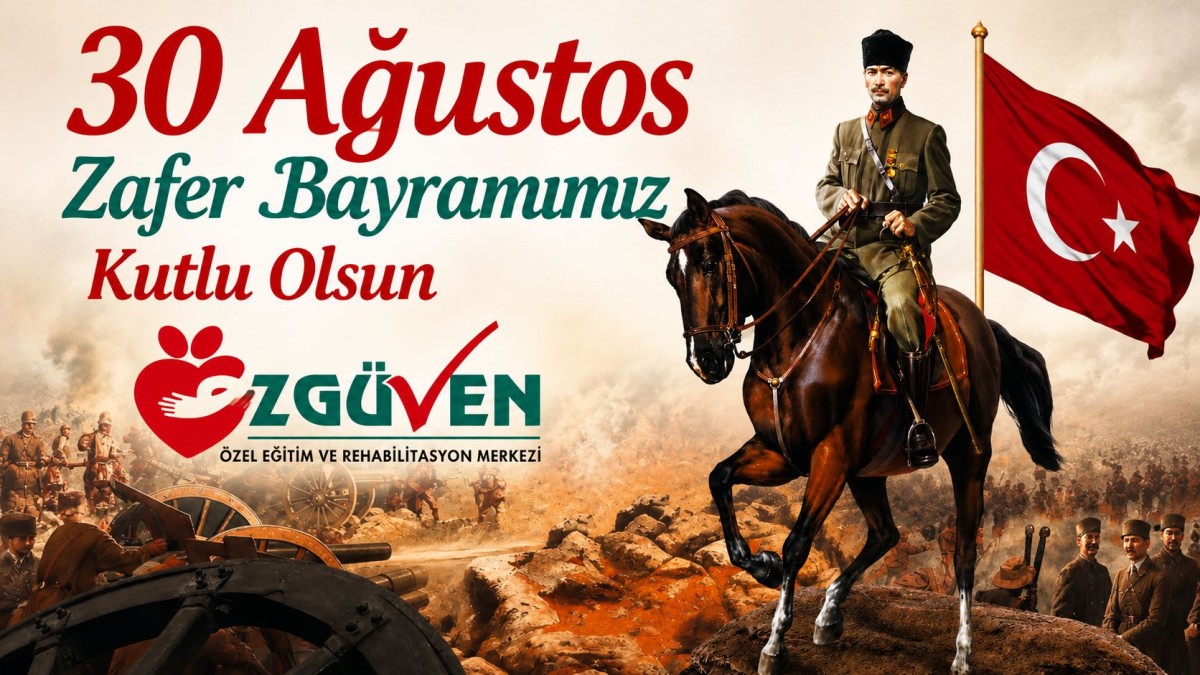 ÖZGÜVEN Özel Eğitim Ve Rehabilitasyon Merkezi’nden 30 Ağustos Mesajı..