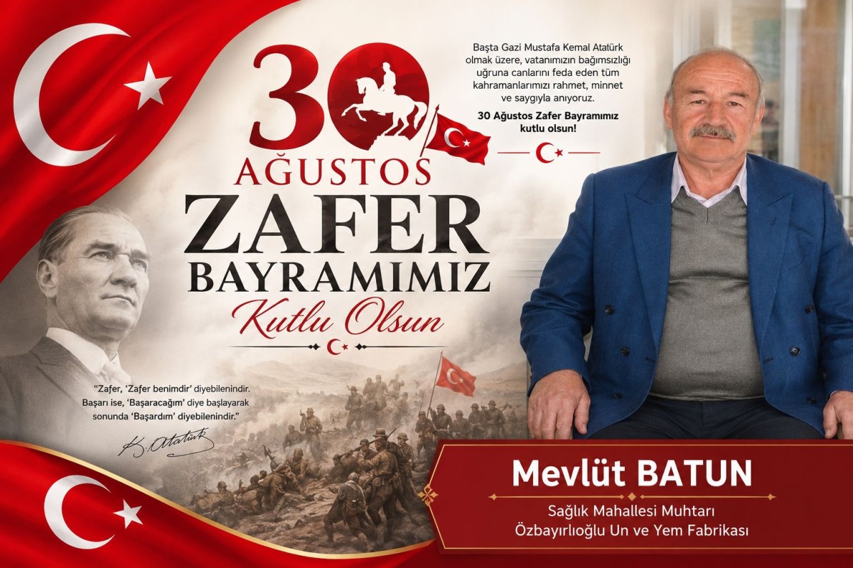 Sağlık Mahallesi Muhtarı Mevlüt BATUN’dan 30 Ağustos Zafer Bayramı Mesajı..