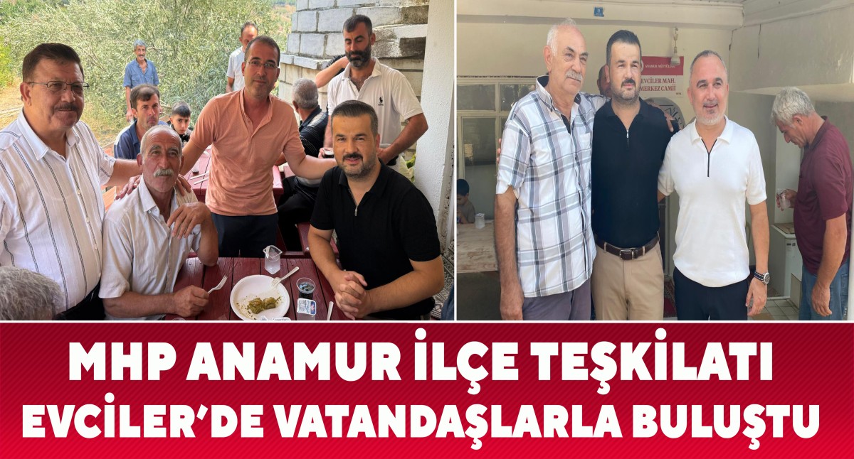 MHP Anamur Teşkilatı Evciler Mahallesi’nde Vatandaşlarla Buluştu..